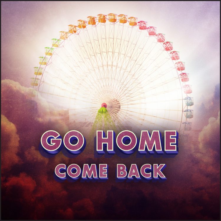 Go Home Come Back