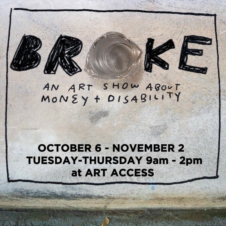 BROKE: An Art Show About Money + Disability